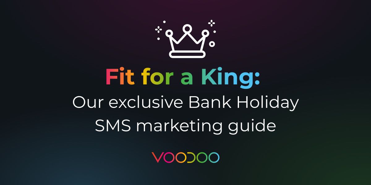 Fit for a King: Our exclusive Bank Holiday SMS marketing guide