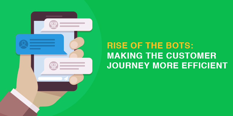 Rise of the Bots: Making the Customer Journey more Efficient